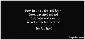 Now, I'm Sick, Sober and Sorry Broke, disgusted and sad Sick, Sober ...