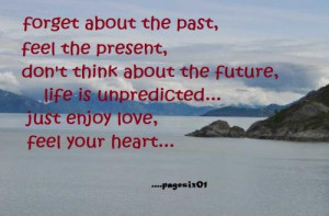 Forget About The Past, Feel The Present, Don’t Things About The ...