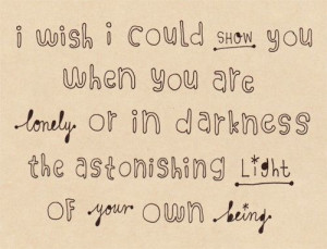 ... you when you are lonely or in darkness the astonishing light of your