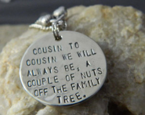 ... to Cousin we will Always Be, A Couple of nuts off The Family Necklace