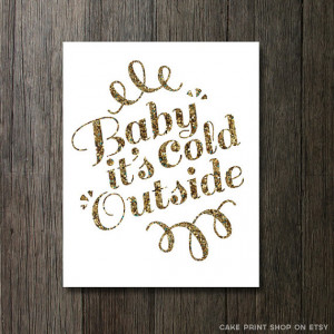 outside, Printable, Gold print, Baby it's cold outside lyric, quote ...