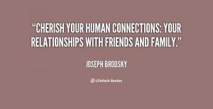 quote-Joseph-Brodsky-cherish-your-human-connections-your-relationships ...