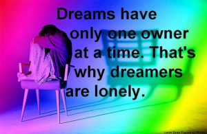 ... one owner at a time thats why dreamers are lonely loneliness quote