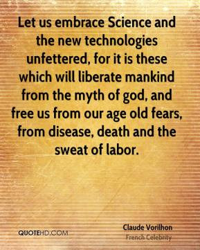 Let us embrace Science and the new technologies unfettered, for it is ...