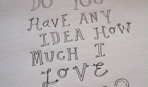 Do You Have Any Idea How Much I Love You Facebook Quote