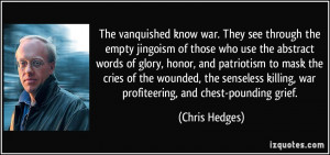 ... senseless killing, war profiteering, and chest-pounding grief. - Chris