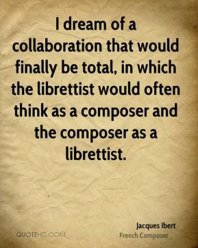 Jacques Ibert - I dream of a collaboration that would finally be total ...