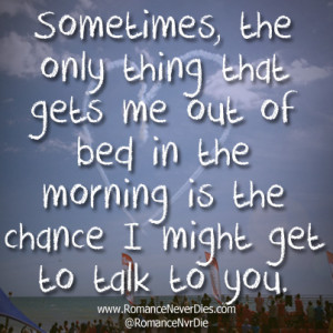 ... in-the-morning-is-the-chance-i-might-get-to-talk-to-you-love-quote.jpg