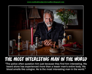 THE MOST INTERESTING MAN IN THE WORLD
