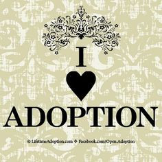Adoption Quote: I Love Adoption! www.LifetimeAdoption.com