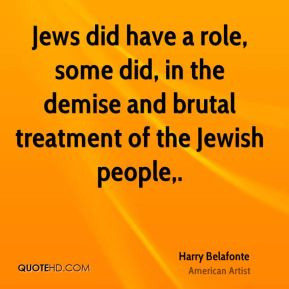 ... , some did, in the demise and brutal treatment of the Jewish people