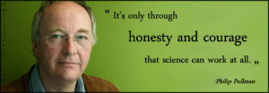 ... .Com - honesty, courage, science, work, inspirational, Philip Pullman