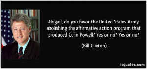 ... that produced Colin Powell? Yes or no? Yes or no? - Bill Clinton