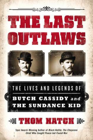 The Last Outlaws: The Lives and Legends of Butch Cassidy and the ...