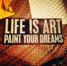 ... quotes amp sayings life is art paint your dreams # life # quote # art