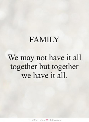 ... not have it all together but together we have it all Picture Quote #1