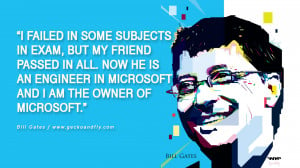 Bill Gates Quotes I failed in some subjects in exam, but my friend ...