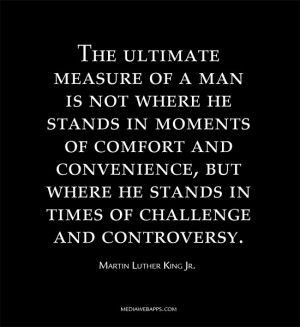 The ultimate measure of a man is not where he stands in moments of ...