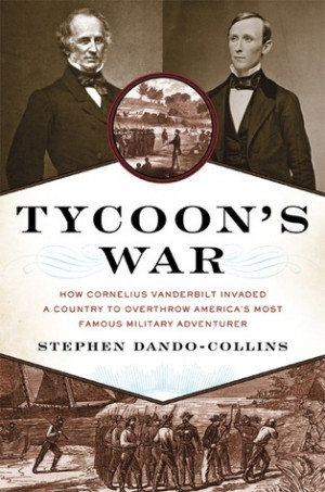 War: How Cornelius Vanderbilt Invaded a Country to Overthrow America ...