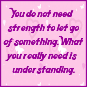 You don’t need strength to let go of something… #quote
