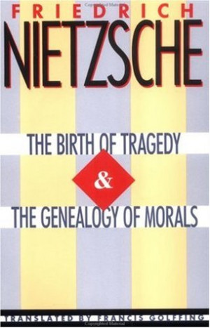 ... “The Birth of Tragedy/The Genealogy of Morals” as Want to Read