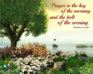 20. ”Prayer is the key of the morning and the bolt of the evening ...
