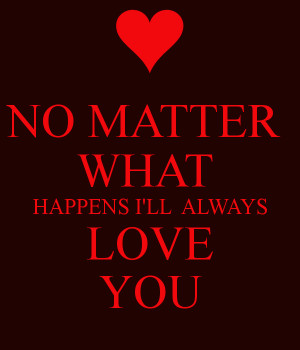 Will Always Love You No Matter What Quotes