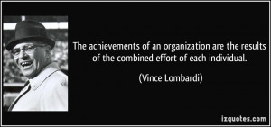 ... results of the combined effort of each individual. - Vince Lombardi