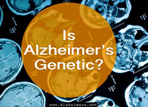 Genes, Heredity and Alzheimer’s Disease