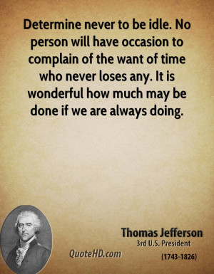 be idle. No person will have occasion to complain of the want of time ...