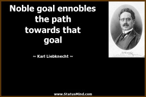 ... the path towards that goal - Karl Liebknecht Quotes - StatusMind.com