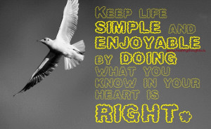 Keep life simple and enjoyable by doing