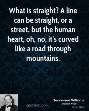 What is straight? A line can be straight, or a street, but the human ...