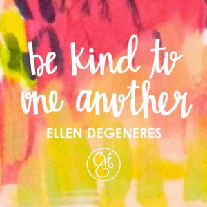 Ellen DeGeneres Be Kind to One Another