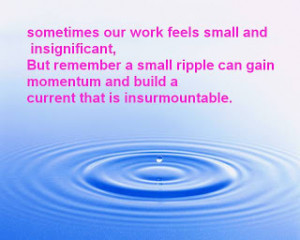 ... ripple can gain momentum and build a current that is insurmountable