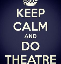 keep calm do theatre more preformance art theatres quotes music mad ...