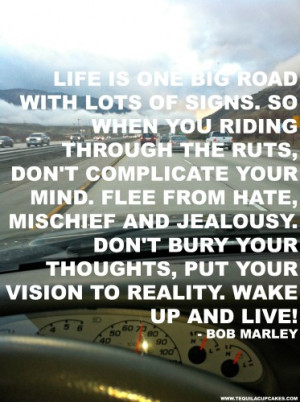 BOB-MARLEY-QUOTE-LIFE-IS-ONE-BIG-ROAD-WITH-LOTS-OF-SIGNS-373x500.jpg