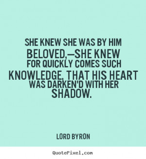 Love quotes - She knew she was by him beloved,—she knew for quickly ...