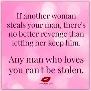 ... than letting her keep him. Any man who loves you can't be stolen