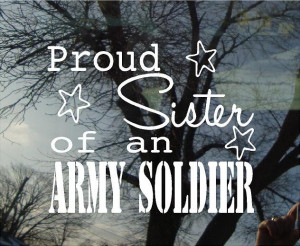 Proud Army Sister Quotes 5h x 6w proud sister of by