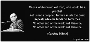 Only a white-haired old man, who would be a prophet Yet is not a ...