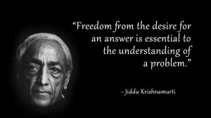 Freedom from the desire for an answer is essential to the ...