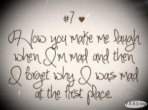 How you make me laugh when i'm mad and then i forget why i was mad at ...