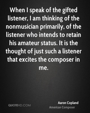 When I speak of the gifted listener, I am thinking of the nonmusician ...