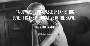 quote-Mahatma-Gandhi-a-coward-is-incapable-of-exhibiting-love-986.png