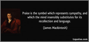 ... substitutes for its recollection and language. - James Mackintosh