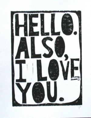 LINOCUT PRINT - Hello. Also, I love you BLACK letterpress typography ...