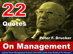 22 Quotes On Management By Peter F. Drucker