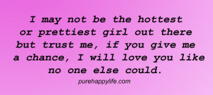Love Quote: I may not be the hottest or prettiest girl out there but ...