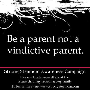 Vindictive parent -it doesn't always include the child. If you make ...